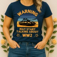 Warning May Start Talking About Ww2 Womens T-Shirt