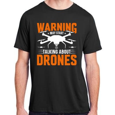 Warning May Start Talking About Drones Funny Drone Lover Quadcopter Pilot Adult ChromaSoft Performance T-Shirt