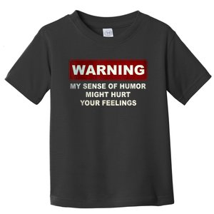 Warning My Sense Of Humor Might Hurt Your Feelings Toddler T-Shirt