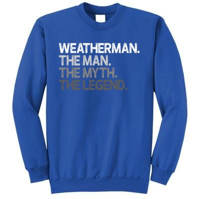 Weather Meteorologist The Myth Legend Gift Cool Gift Tall Sweatshirt