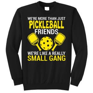 We're More Than Just Pickleball Friends We're Like A Really Small Gang Sweatshirt