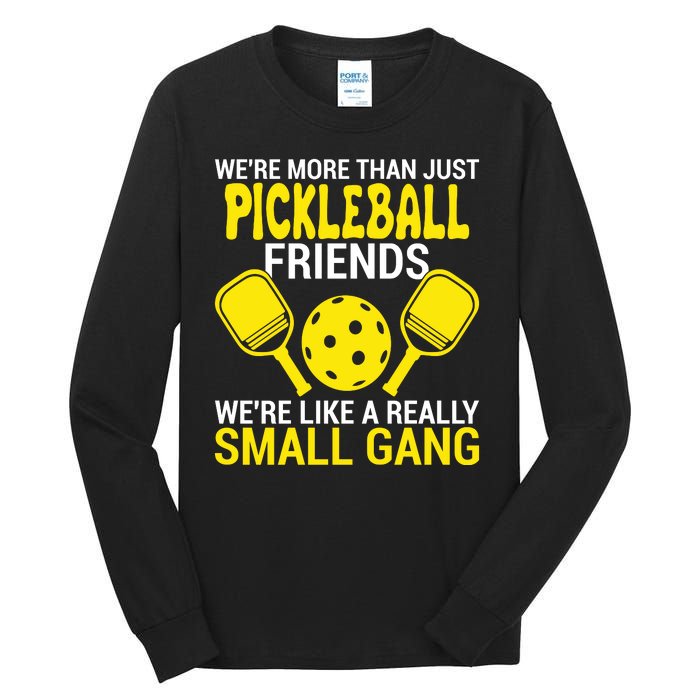 We're More Than Just Pickleball Friends We're Like A Really Small Gang Tall Long Sleeve T-Shirt