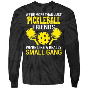 We're More Than Just Pickleball Friends We're Like A Really Small Gang Tie-Dye Long Sleeve Shirt