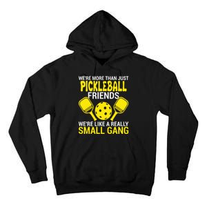 We're More Than Just Pickleball Friends We're Like A Really Small Gang Tall Hoodie