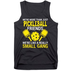 We're More Than Just Pickleball Friends We're Like A Really Small Gang Tank Top