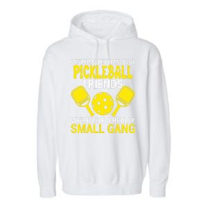 We're More Than Just Pickleball Friends We're Like A Really Small Gang Garment-Dyed Fleece Hoodie