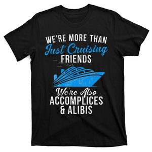 Were More Than Just Cruising Friends Were Accomplices Alibis T-Shirt