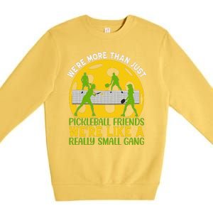 We're More Than Just Pickleball Friends We Re Like A Really Small Gang Premium Crewneck Sweatshirt