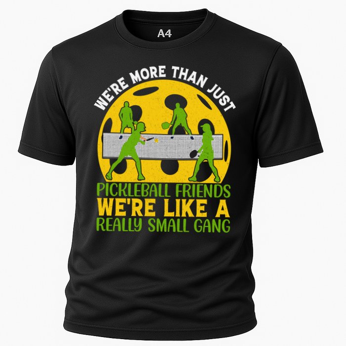 We're More Than Just Pickleball Friends We Re Like A Really Small Gang Cooling Performance Crew T-Shirt