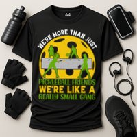 We're More Than Just Pickleball Friends We Re Like A Really Small Gang Cooling Performance Crew T-Shirt