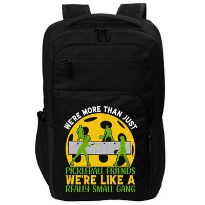 We're More Than Just Pickleball Friends We Re Like A Really Small Gang Impact Tech Backpack