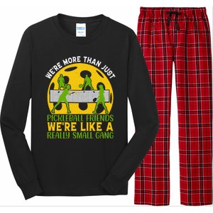 We're More Than Just Pickleball Friends We Re Like A Really Small Gang Long Sleeve Pajama Set