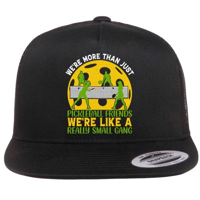 We're More Than Just Pickleball Friends We Re Like A Really Small Gang Flatbill Hat