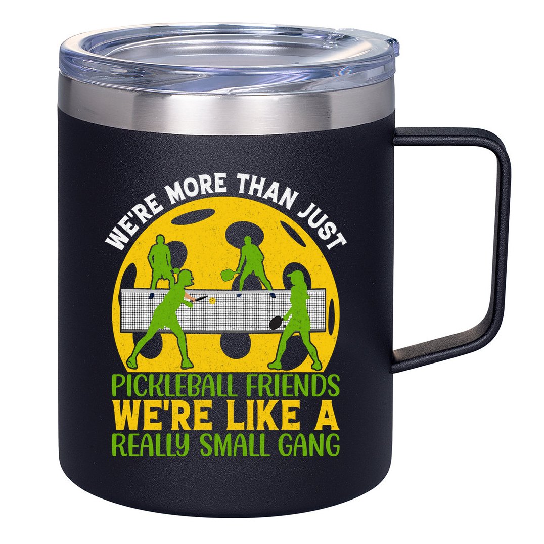 We're More Than Just Pickleball Friends We Re Like A Really Small Gang 12oz Stainless Steel Coffee Mug
