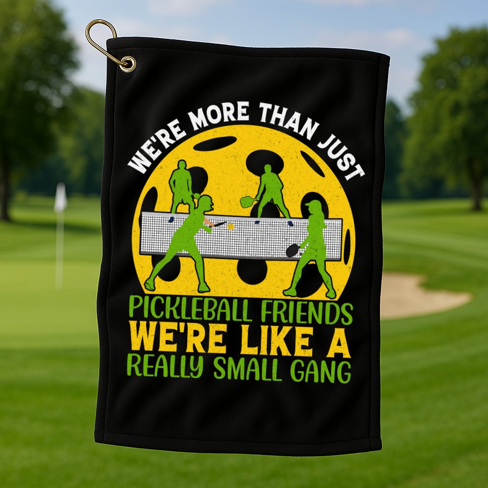 We're More Than Just Pickleball Friends We Re Like A Really Small Gang Golf Towel