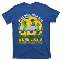 We're More Than Just Pickleball Friends We Re Like A Really Small Gang T-Shirt