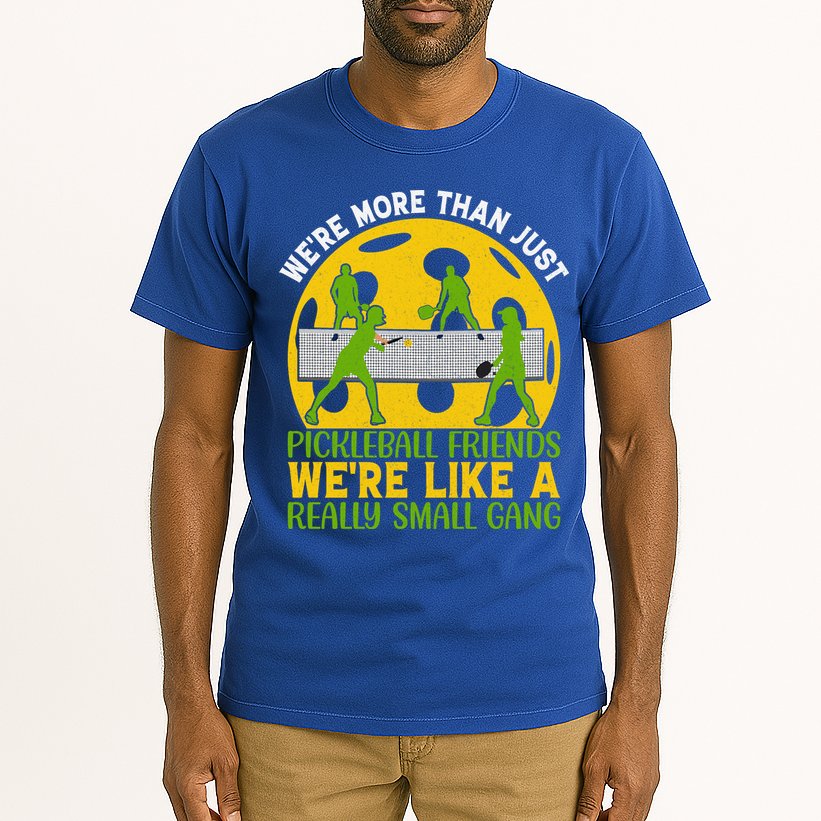 We're More Than Just Pickleball Friends We Re Like A Really Small Gang Tall T-Shirt