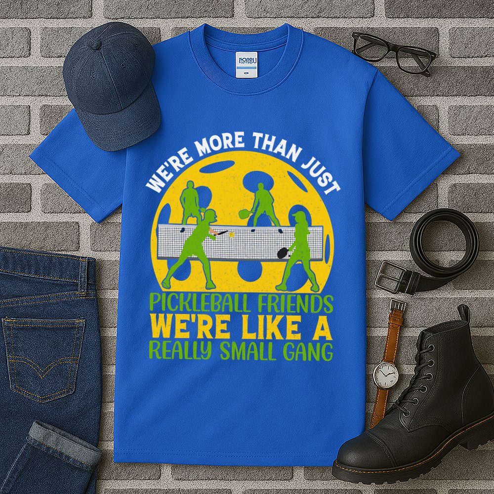 We're More Than Just Pickleball Friends We Re Like A Really Small Gang Tall T-Shirt