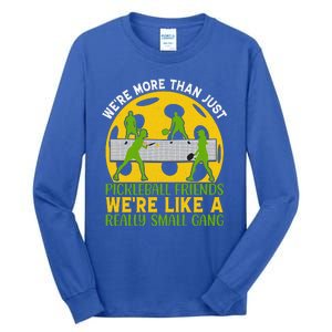 We're More Than Just Pickleball Friends We Re Like A Really Small Gang Tall Long Sleeve T-Shirt