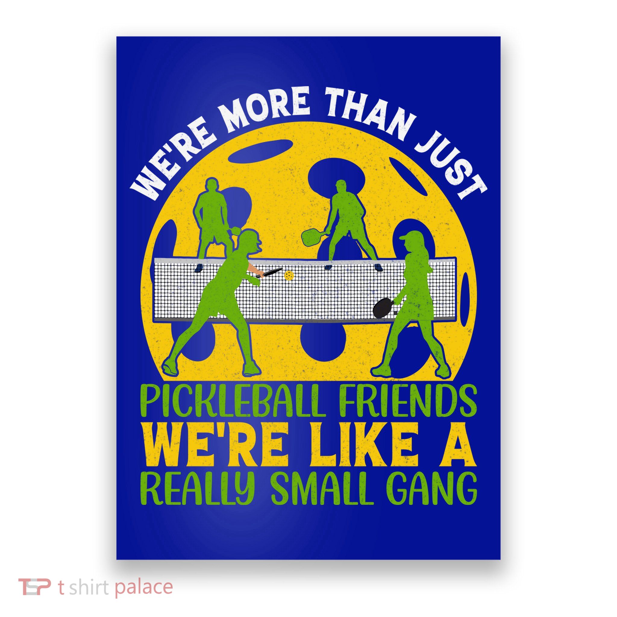 We're More Than Just Pickleball Friends We Re Like A Really Small Gang Poster