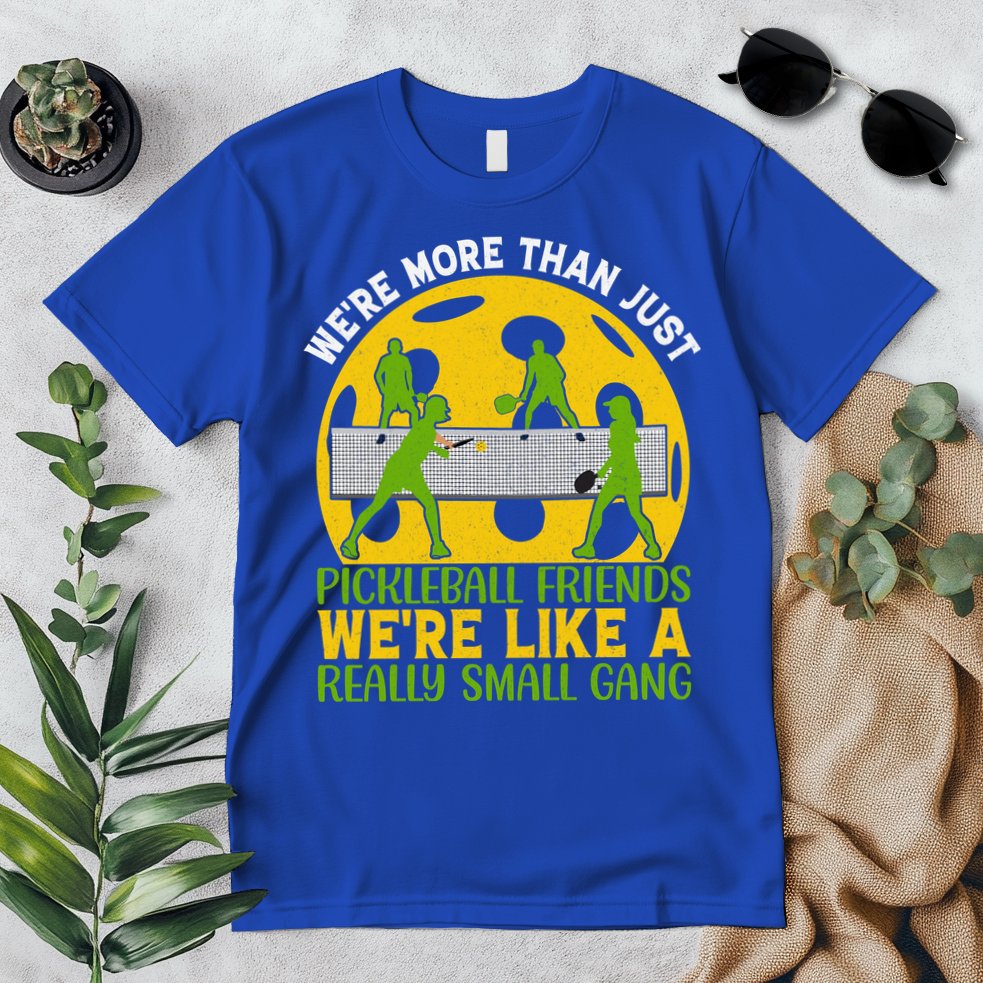 We're More Than Just Pickleball Friends We Re Like A Really Small Gang Premium T-Shirt