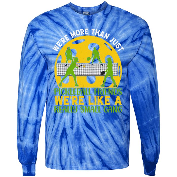 We're More Than Just Pickleball Friends We Re Like A Really Small Gang Tie-Dye Long Sleeve Shirt