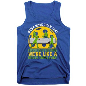 We're More Than Just Pickleball Friends We Re Like A Really Small Gang Tank Top