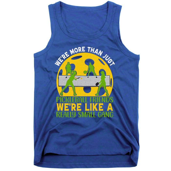 We're More Than Just Pickleball Friends We Re Like A Really Small Gang Tank Top