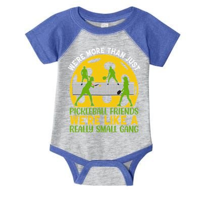 We're More Than Just Pickleball Friends We Re Like A Really Small Gang Infant Baby Jersey Bodysuit