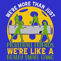 We're More Than Just Pickleball Friends We Re Like A Really Small Gang Toddler T-Shirt