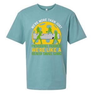 We're More Than Just Pickleball Friends We Re Like A Really Small Gang Sueded Cloud Jersey T-Shirt