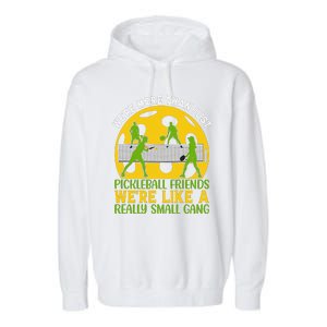 We're More Than Just Pickleball Friends We Re Like A Really Small Gang Garment-Dyed Fleece Hoodie