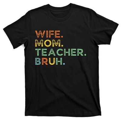 Wife Mom Teacher Bruh T-Shirt