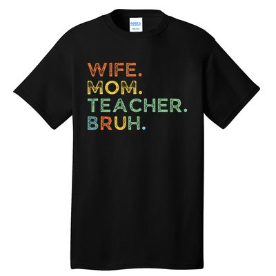 Wife Mom Teacher Bruh Tall T-Shirt