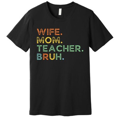 Wife Mom Teacher Bruh Premium T-Shirt