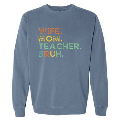 Wife Mom Teacher Bruh Garment-Dyed Sweatshirt