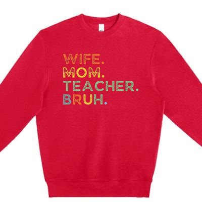 Wife Mom Teacher Bruh Premium Crewneck Sweatshirt