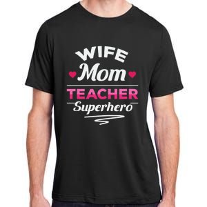 Wife Mom Teacher Superhero Teacher Mom Gift Adult ChromaSoft Performance T-Shirt