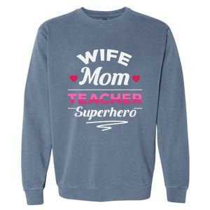 Wife Mom Teacher Superhero Teacher Mom Gift Garment-Dyed Sweatshirt