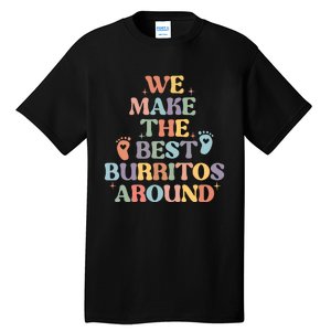 We Make The Best Burritos Around Tall T-Shirt