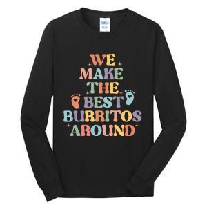 We Make The Best Burritos Around Tall Long Sleeve T-Shirt