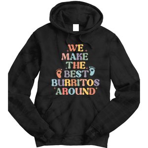 We Make The Best Burritos Around Tie Dye Hoodie