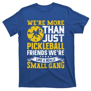 WeRe More Than Just Pickleball Friends WeRe Like A Really Gift T-Shirt