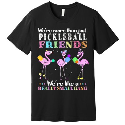 WeRe More Than Just Pickleball Friends Flamingo Premium T-Shirt