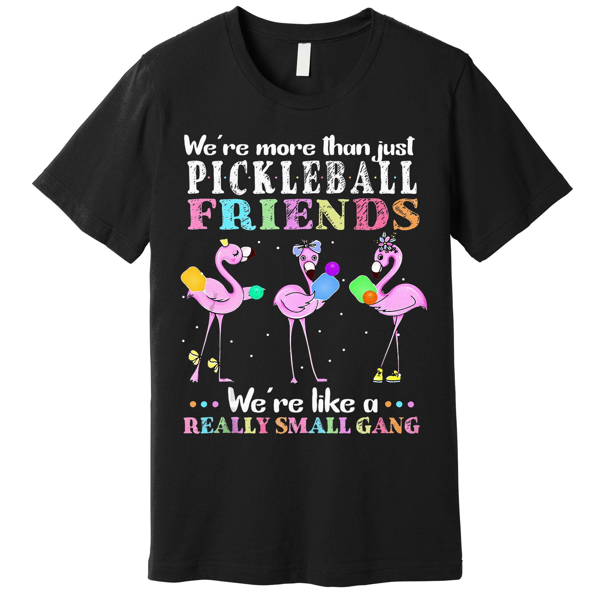 WeRe More Than Just Pickleball Friends Flamingo Premium T-Shirt
