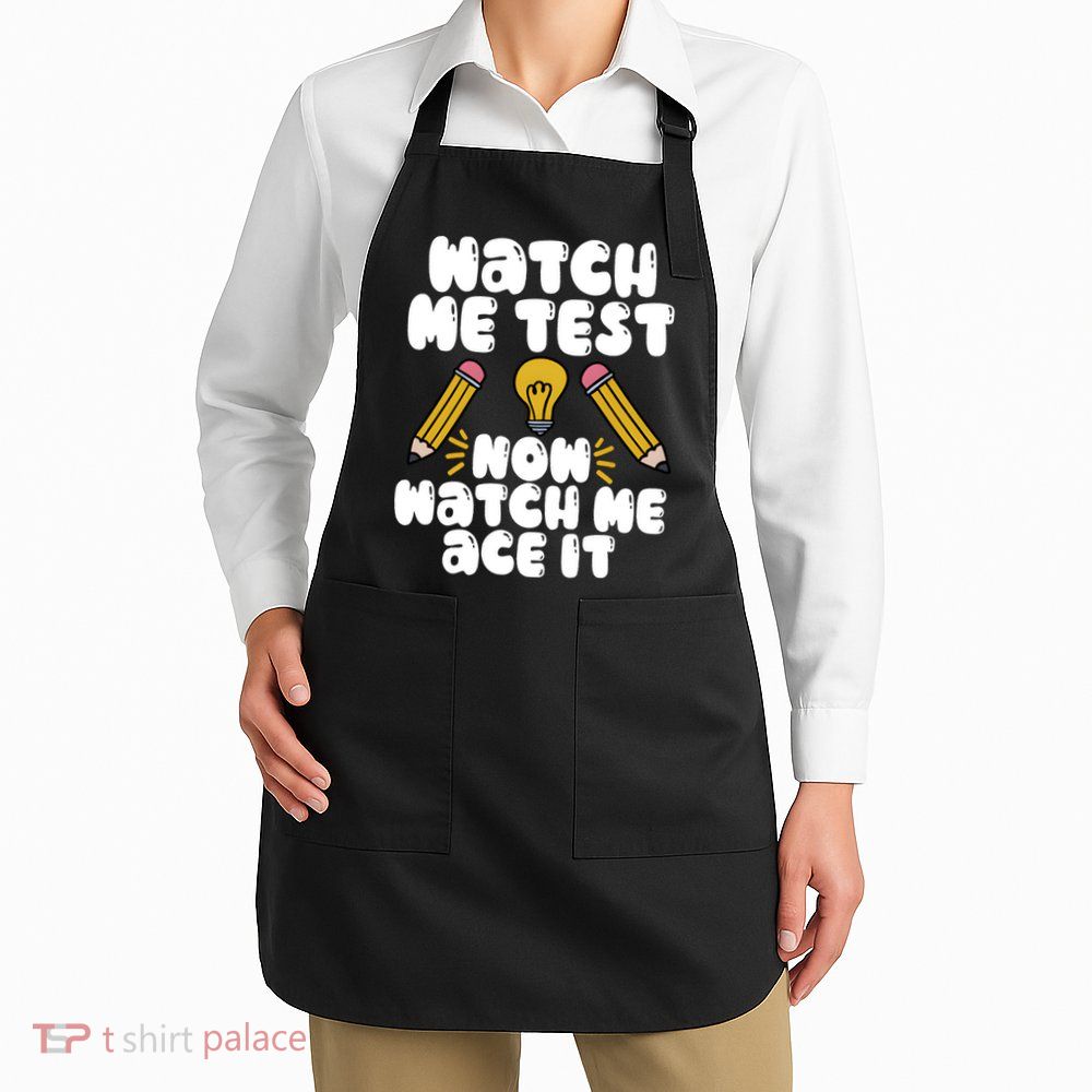 Watch Me Test Now Watch Me Ace It Test Day Apron