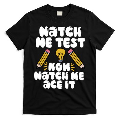 Watch Me Test Now Watch Me Ace It Test Day T-Shirt