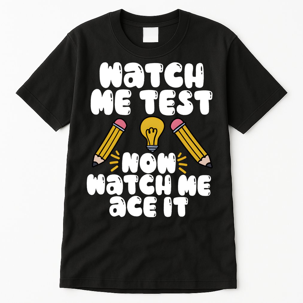 Watch Me Test Now Watch Me Ace It Test Day Tall T-Shirt