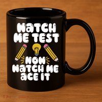 Watch Me Test Now Watch Me Ace It Test Day 11oz C Handle Ceramic Mug