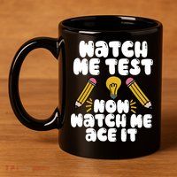 Watch Me Test Now Watch Me Ace It Test Day 11oz C Handle Ceramic Mug